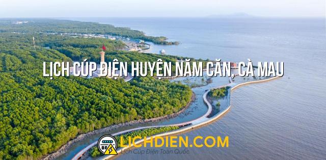 Lịch cúp điện Huyện Năm Căn, Cà Mau