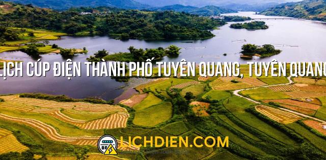 Lịch cúp điện Thành Phố Tuyên Quang, Tuyên Quang