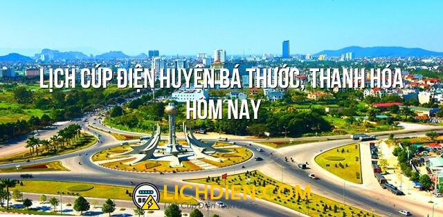 Lịch cúp điện Huyện Bá Thước, Thanh Hóa hôm nay - 26/12/2024