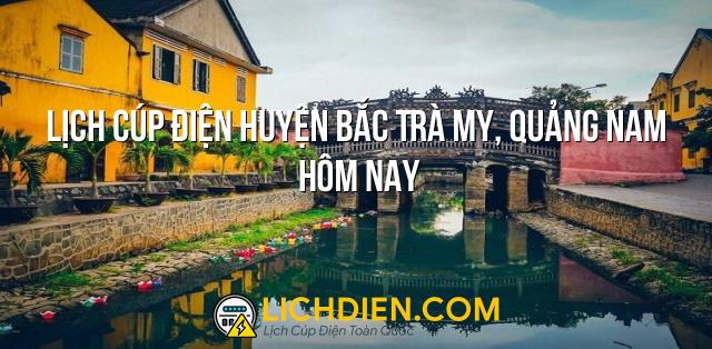 Lịch cúp điện Huyện Bắc Trà My, Quảng Nam hôm nay - 26/12/2024