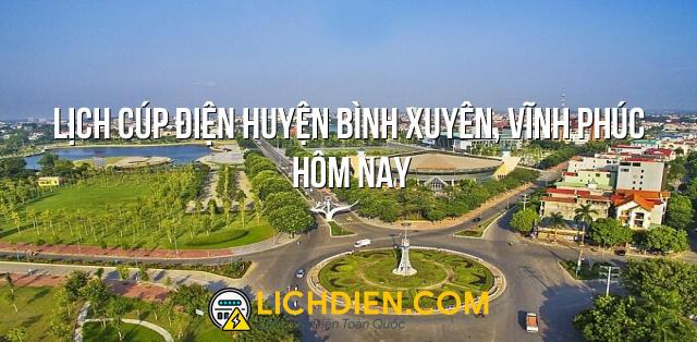 Lịch cúp điện Huyện Bình Xuyên, Vĩnh Phúc hôm nay - 26/12/2024