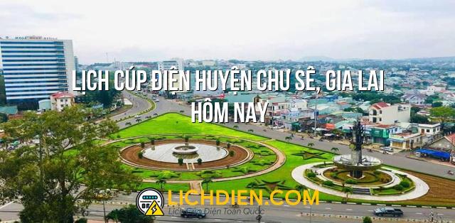 Lịch cúp điện Huyện Chư Sê, Gia Lai hôm nay - 12/01/2025