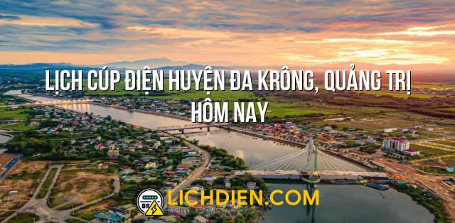 Lịch cúp điện Huyện Đa Krông, Quảng Trị hôm nay - 26/12/2024