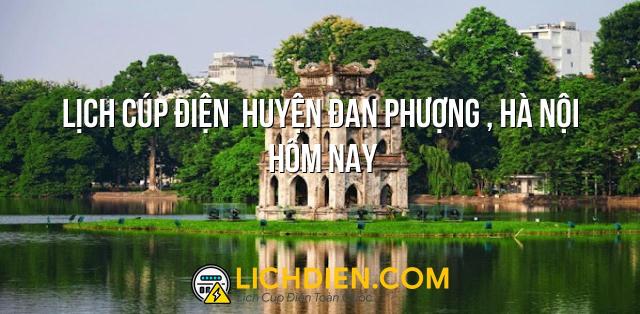 Lịch cúp điện  Huyện Đan Phượng , Hà Nội hôm nay - 26/12/2024