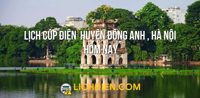 Lịch cúp điện  Huyện Đông Anh , Hà Nội hôm nay - 26/12/2024