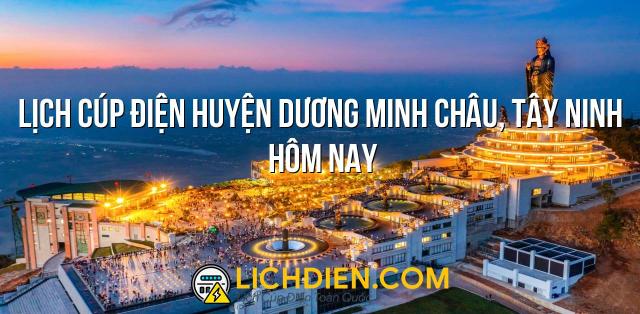 Lịch cúp điện Huyện Dương Minh Châu, Tây Ninh hôm nay - 26/12/2024