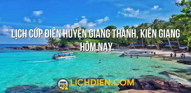 Lịch cúp điện Huyện Giang Thành, Kiên Giang hôm nay - 26/12/2024