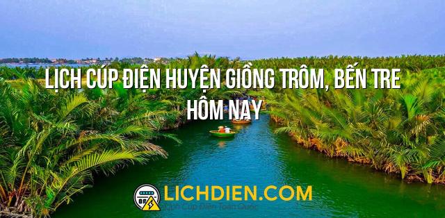 Lịch cúp điện Huyện Giồng Trôm, Bến Tre hôm nay - 26/12/2024