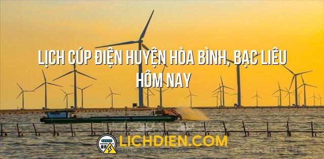 Lịch cúp điện Huyện Hòa Bình, Bạc Liêu hôm nay - 26/12/2024