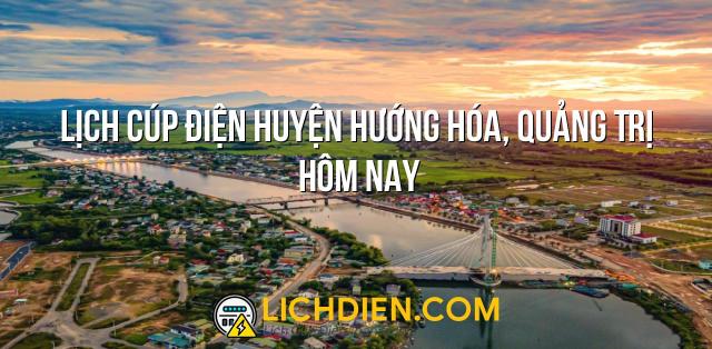 Lịch cúp điện Huyện Hướng Hóa, Quảng Trị hôm nay - 26/12/2024