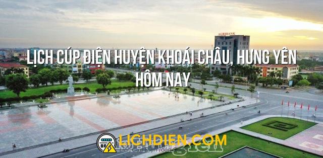 Lịch cúp điện Huyện Khoái Châu, Hưng Yên hôm nay - 26/12/2024