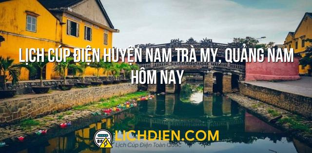 Lịch cúp điện Huyện Nam Trà My, Quảng Nam hôm nay - 26/12/2024