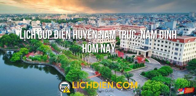 Lịch cúp điện Huyện Nam Trực, Nam Định hôm nay - 26/12/2024