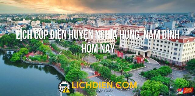 Lịch cúp điện Huyện Nghĩa Hưng, Nam Định hôm nay - 26/12/2024