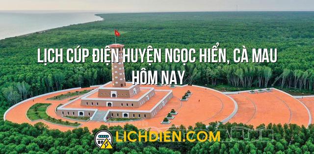 Lịch cúp điện Huyện Ngọc Hiển, Cà Mau hôm nay - 26/12/2024