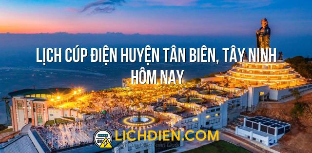 Lịch cúp điện Huyện Tân Biên, Tây Ninh hôm nay - 26/12/2024