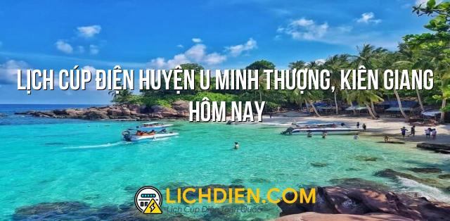 Lịch cúp điện Huyện U Minh Thượng, Kiên Giang hôm nay - 26/12/2024