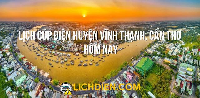 Lịch cúp điện Huyện Vĩnh Thạnh, Cần Thơ hôm nay - 26/12/2024