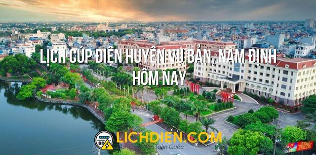 Lịch cúp điện Huyện Vụ Bản, Nam Định hôm nay - 26/12/2024