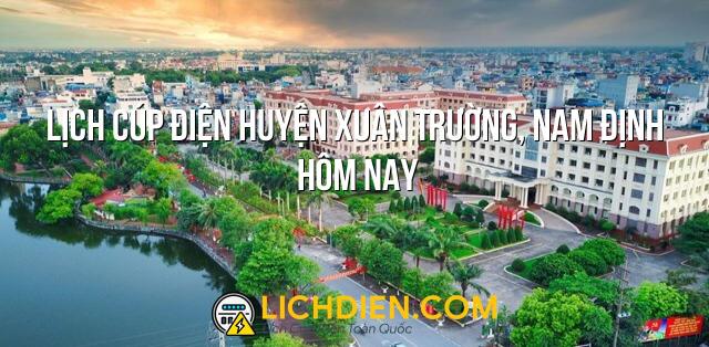 Lịch cúp điện Huyện Xuân Trường, Nam Định hôm nay - 26/12/2024