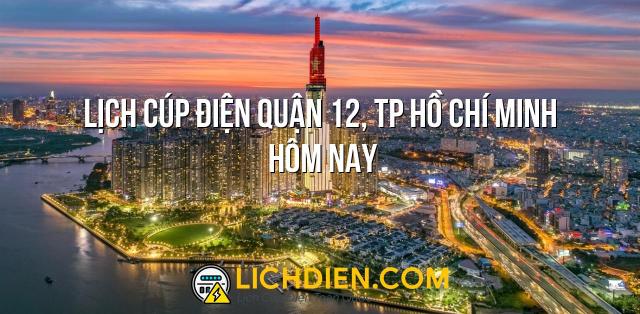 Lịch cúp điện Quận 12, TP Hồ Chí Minh hôm nay - 26/12/2024