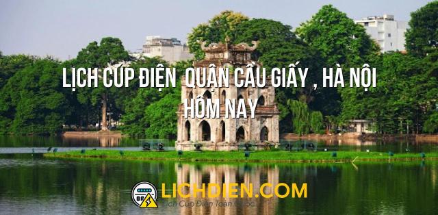 Lịch cúp điện  Quận Cầu Giấy , Hà Nội hôm nay - 26/12/2024