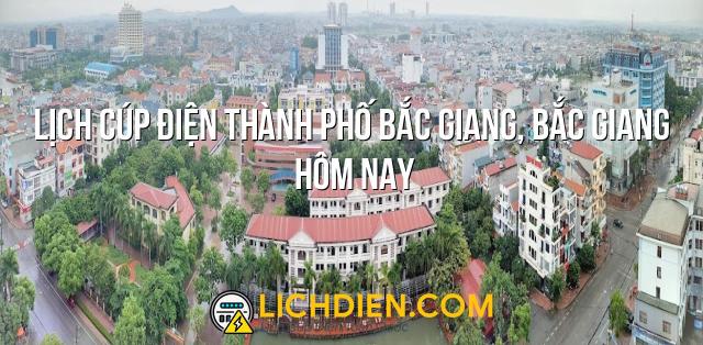 Lịch cúp điện Thành Phố Bắc Giang, Bắc Giang hôm nay - 26/12/2024