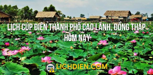 Lịch cúp điện Thành phố Cao Lãnh, Đồng Tháp hôm nay - 26/12/2024