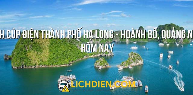 Lịch cúp điện Thành Phố Hạ Long - Hoành Bồ, Quảng Ninh hôm nay - 26/12/2024