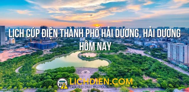 Lịch cúp điện Thành phố Hải Dương, Hải Dương hôm nay - 26/12/2024