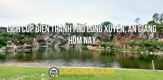 Lịch cúp điện Thành Phố Long Xuyên, An Giang hôm nay - 26/12/2024