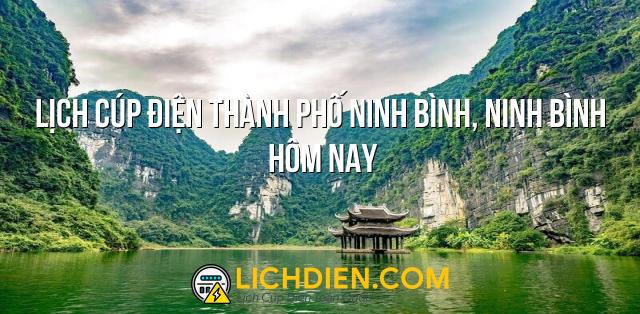 Lịch cúp điện Thành phố Ninh Bình, Ninh Bình hôm nay - 26/12/2024