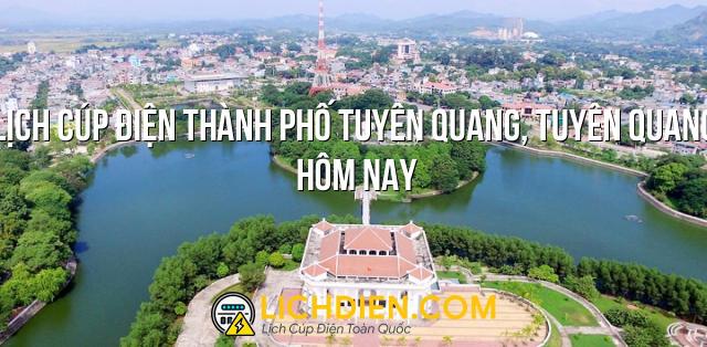 Lịch cúp điện Thành Phố Tuyên Quang, Tuyên Quang hôm nay - 26/12/2024