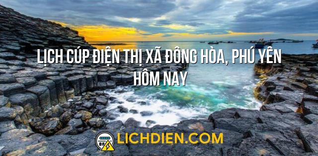 Lịch cúp điện Thị xã Đông Hòa, Phú Yên hôm nay - 26/12/2024