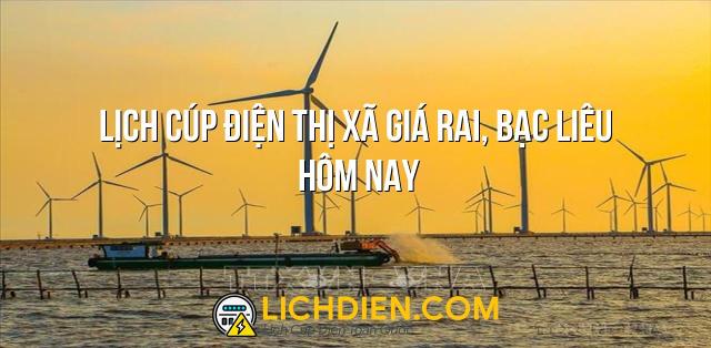 Lịch cúp điện Thị xã Giá Rai, Bạc Liêu hôm nay - 26/12/2024