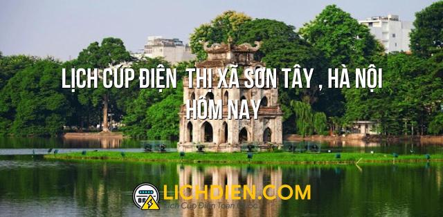 Lịch cúp điện  Thị Xã Sơn Tây , Hà Nội hôm nay - 26/12/2024