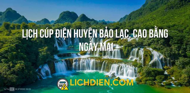 Lịch cúp điện Huyện Bảo Lạc, Cao Bằng ngày mai - 13/01/2025