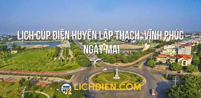 Lịch cúp điện Huyện Lập Thạch, Vĩnh Phúc ngày mai - 27/12/2024