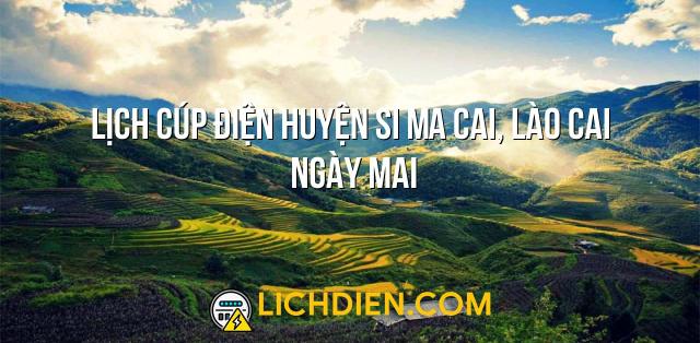 Lịch cúp điện Huyện Si Ma Cai, Lào Cai ngày mai - 27/12/2024