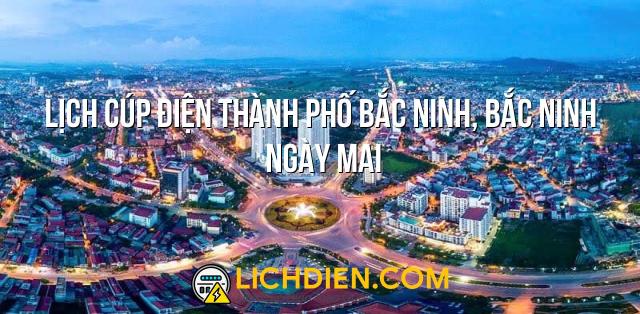 Lịch cúp điện Thành phố Bắc Ninh, Bắc Ninh ngày mai - 06/07/2025
