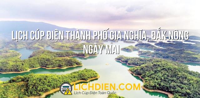 Lịch cúp điện Thành phố Gia Nghĩa, Đắk Nông ngày mai - 27/12/2024