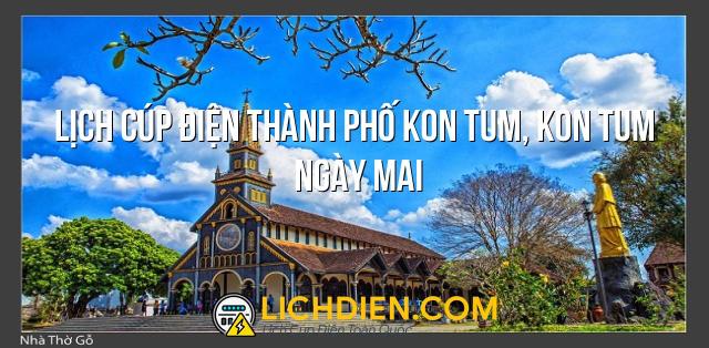 Lịch cúp điện Thành phố Kon Tum, Kon Tum ngày mai - 27/12/2024