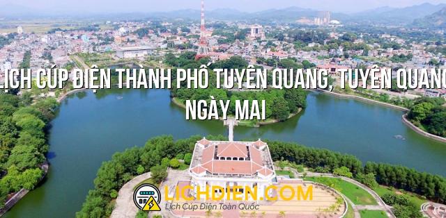 Lịch cúp điện Thành Phố Tuyên Quang, Tuyên Quang ngày mai - 27/12/2024