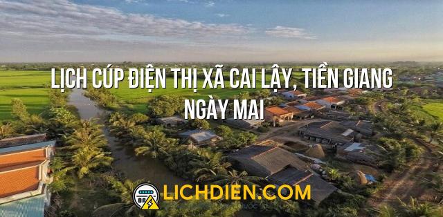 Lịch cúp điện Thị xã Cai Lậy, Tiền Giang ngày mai - 27/12/2024