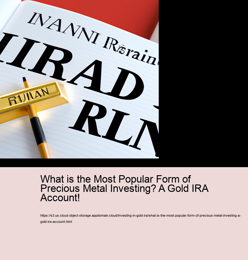 What is the Most Popular Form of Precious Metal Investing? A Gold IRA Account!  
