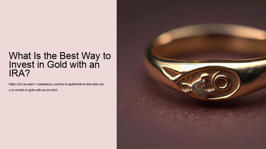 What Is the Best Way to Invest in Gold with an IRA? 