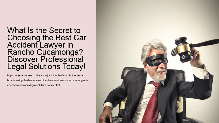 What Is the Secret to Choosing the Best Car Accident Lawyer in Rancho Cucamonga? Discover Professional Legal Solutions Today!