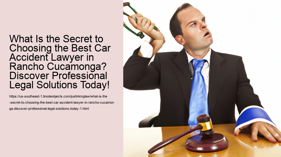 What Is the Secret to Choosing the Best Car Accident Lawyer in Rancho Cucamonga? Discover Professional Legal Solutions Today!