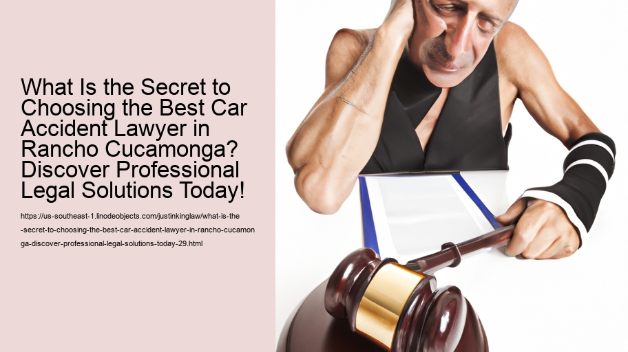 What Is the Secret to Choosing the Best Car Accident Lawyer in Rancho Cucamonga? Discover Professional Legal Solutions Today!