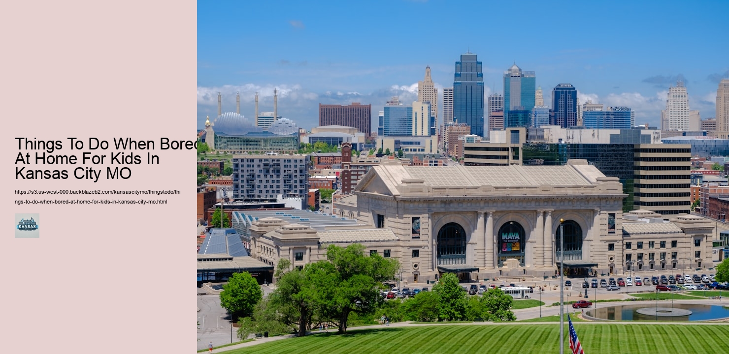 Things To Do When Bored At Home For Kids In Kansas City MO